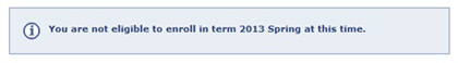 You are not eligible to enroll in (term) at this time